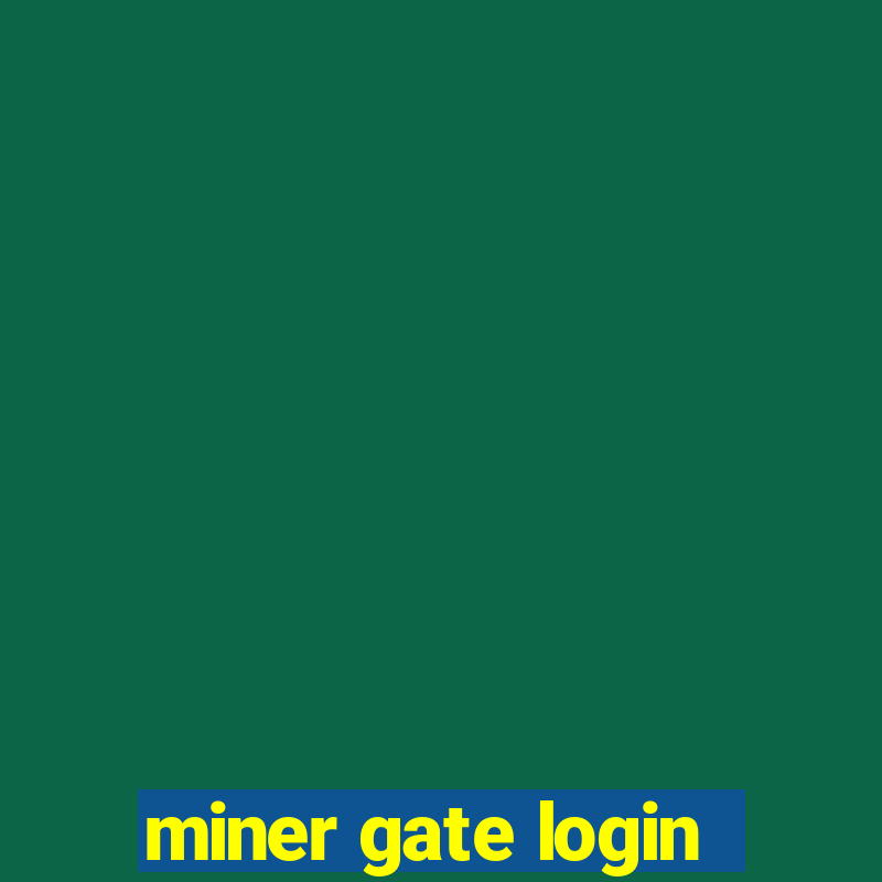 miner gate login